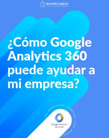 ¿Cómo Google Analytics 360 puede ayudar a mi empresa?
